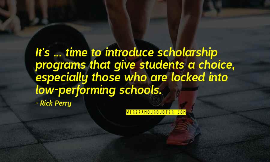 Schadegg Mechanical Quotes By Rick Perry: It's ... time to introduce scholarship programs that