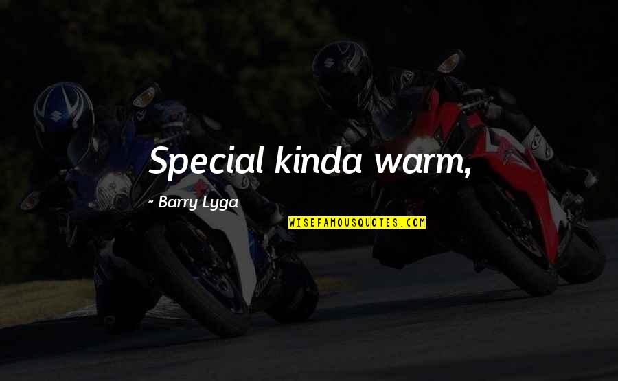 Schader Science Quotes By Barry Lyga: Special kinda warm,