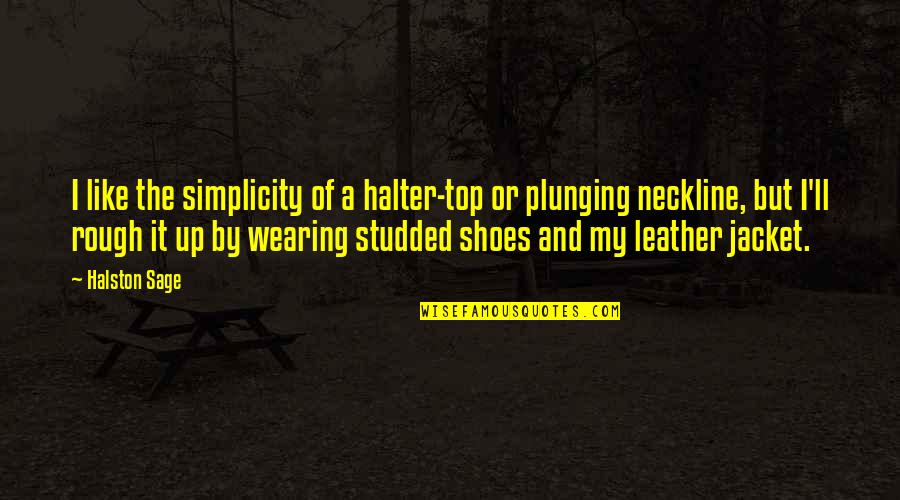 Schadowhunters Quotes By Halston Sage: I like the simplicity of a halter-top or Schadowhunters Quotes By Halston Sage: I like the simplicity of a halter-top or