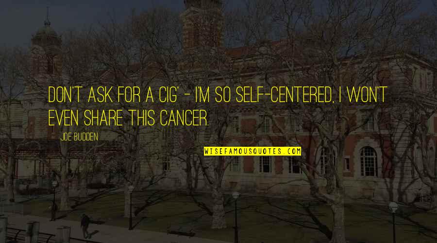 Schadowhunters Quotes By Joe Budden: Don't ask for a cig' - I'm so