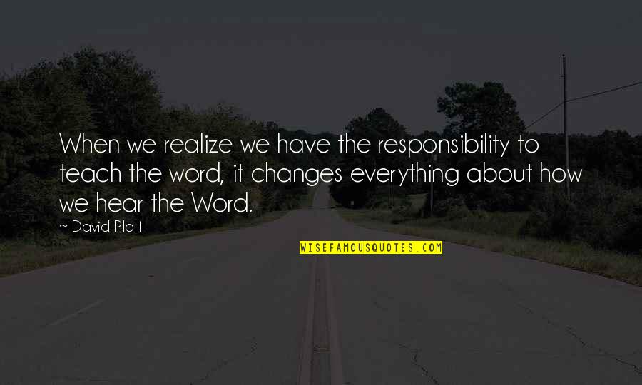 Schadrack Pierre Quotes By David Platt: When we realize we have the responsibility to Schadrack Pierre Quotes By David Platt: When we realize we have the responsibility to