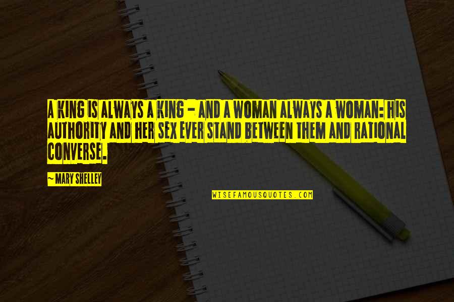 Schadt Ave Quotes By Mary Shelley: A king is always a king - and Schadt Ave Quotes By Mary Shelley: A king is always a king - and