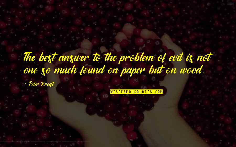 Schaech 1990 Quotes By Peter Kreeft: The best answer to the problem of evil