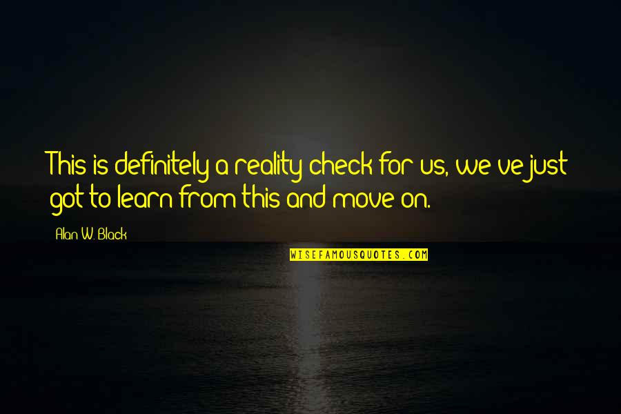 Schaedlinge Quotes By Alan W. Black: This is definitely a reality check for us, Schaedlinge Quotes By Alan W. Black: This is definitely a reality check for us,
