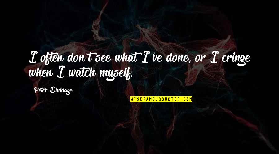 Schaedlinge Quotes By Peter Dinklage: I often don't see what I've done, or Schaedlinge Quotes By Peter Dinklage: I often don't see what I've done, or
