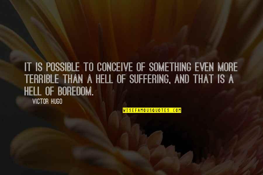 Schaendorf Brewing Company Quotes By Victor Hugo: It is possible to conceive of something even Schaendorf Brewing Company Quotes By Victor Hugo: It is possible to conceive of something even