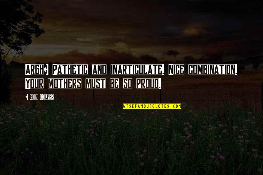 Schaerf Raymond Quotes By Eoin Colfer: Argh? Pathetic and inarticulate. Nice combination. Your mothers