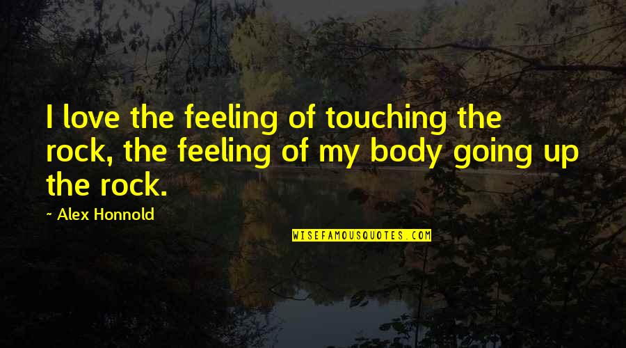 Schaffel Ladder Quotes By Alex Honnold: I love the feeling of touching the rock,