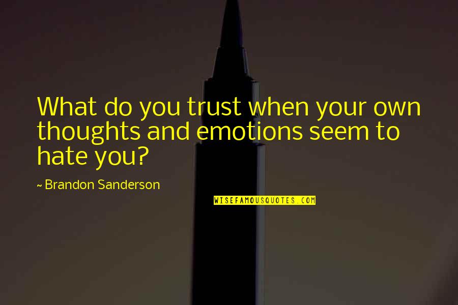 Schaffel Ladder Quotes By Brandon Sanderson: What do you trust when your own thoughts Schaffel Ladder Quotes By Brandon Sanderson: What do you trust when your own thoughts