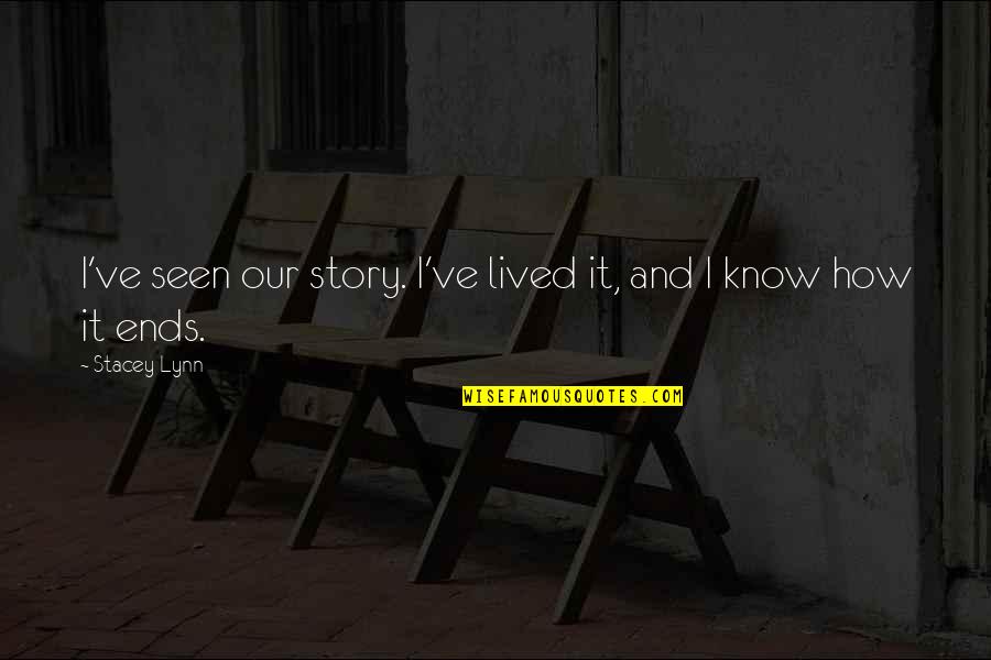 Schaffen In English Quotes By Stacey Lynn: I've seen our story. I've lived it, and