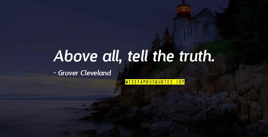 Schaffen Konjugation Quotes By Grover Cleveland: Above all, tell the truth.