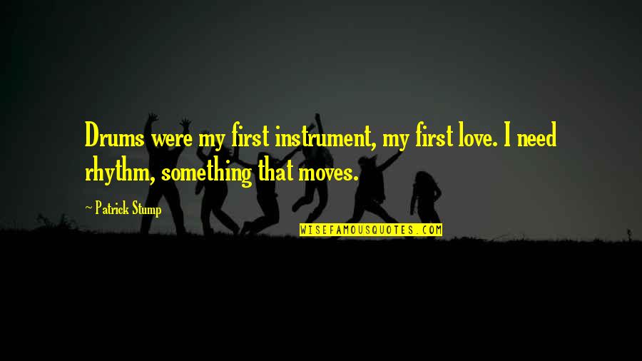 Schaffen Konjugation Quotes By Patrick Stump: Drums were my first instrument, my first love.