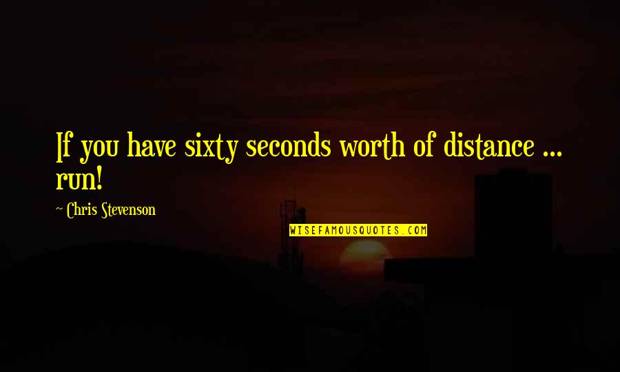 Schaffert Rebounder Quotes By Chris Stevenson: If you have sixty seconds worth of distance Schaffert Rebounder Quotes By Chris Stevenson: If you have sixty seconds worth of distance