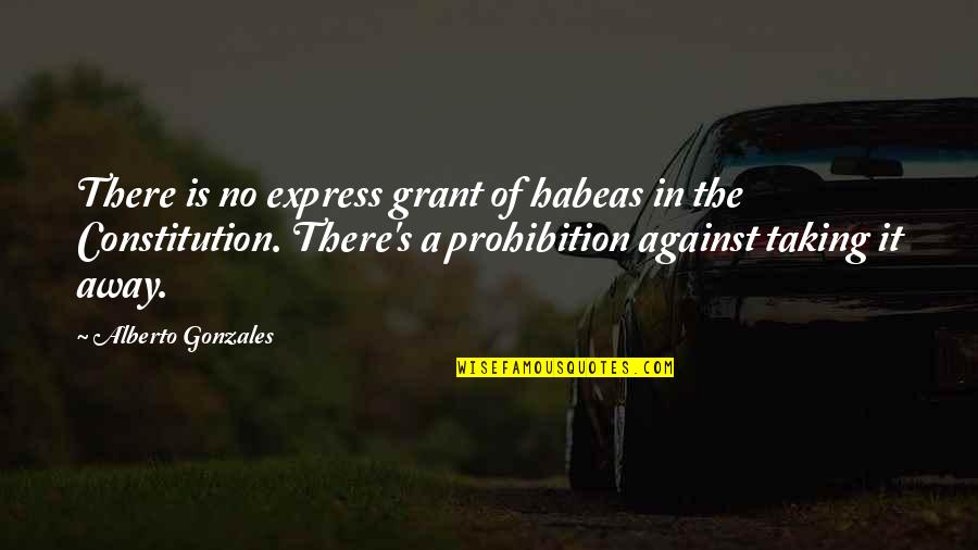 Schafstall Einrichtung Quotes By Alberto Gonzales: There is no express grant of habeas in Schafstall Einrichtung Quotes By Alberto Gonzales: There is no express grant of habeas in