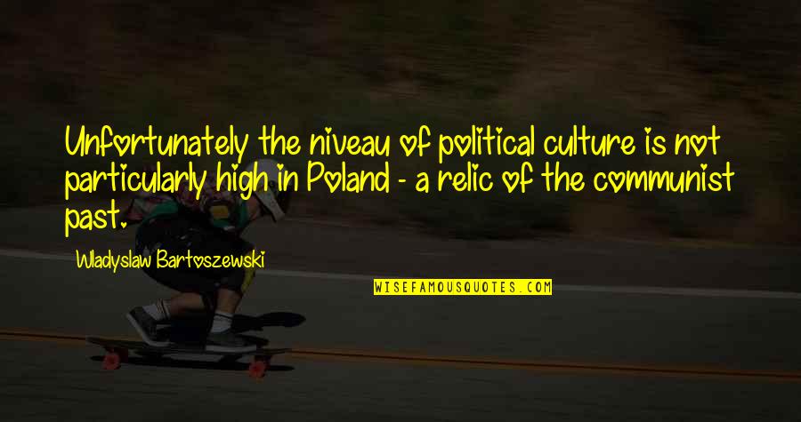 Schaften Quotes By Wladyslaw Bartoszewski: Unfortunately the niveau of political culture is not Schaften Quotes By Wladyslaw Bartoszewski: Unfortunately the niveau of political culture is not