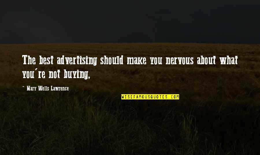 Schafter Hot Quotes By Mary Wells Lawrence: The best advertising should make you nervous about