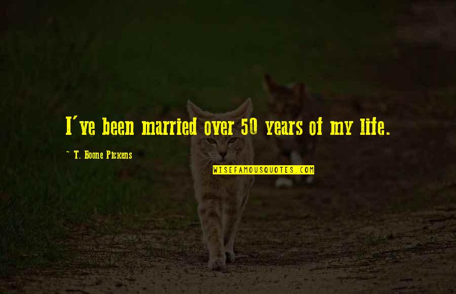 Schafter V12 Quotes By T. Boone Pickens: I've been married over 50 years of my Schafter V12 Quotes By T. Boone Pickens: I've been married over 50 years of my