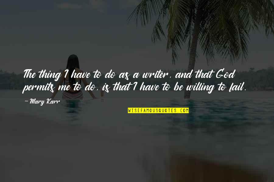 Schagen Restaurants Quotes By Mary Karr: The thing I have to do as a
