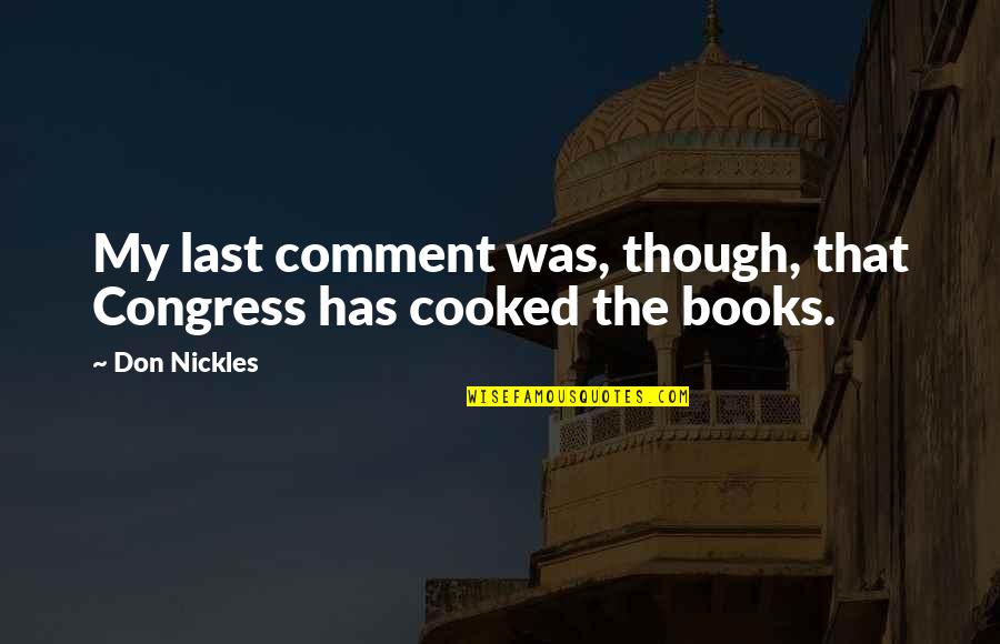 Schagerl Apredato Quotes By Don Nickles: My last comment was, though, that Congress has