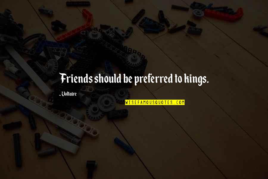 Schain Quotes By Voltaire: Friends should be preferred to kings.