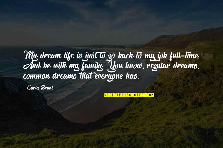 Schairer Bros Quotes By Carla Bruni: My dream life is just to go back Schairer Bros Quotes By Carla Bruni: My dream life is just to go back