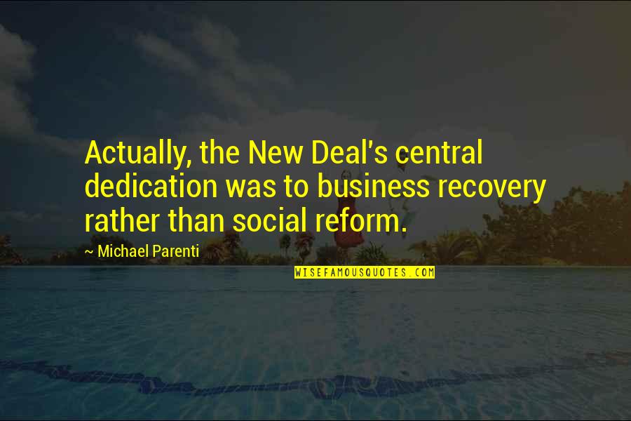 Schairer Bros Quotes By Michael Parenti: Actually, the New Deal's central dedication was to Schairer Bros Quotes By Michael Parenti: Actually, the New Deal's central dedication was to