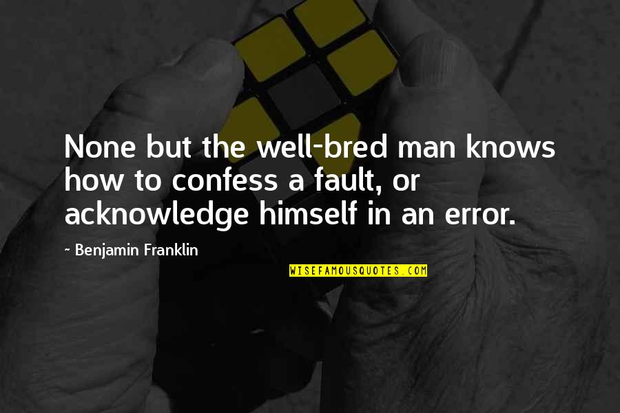 Schakeling Quotes By Benjamin Franklin: None but the well-bred man knows how to