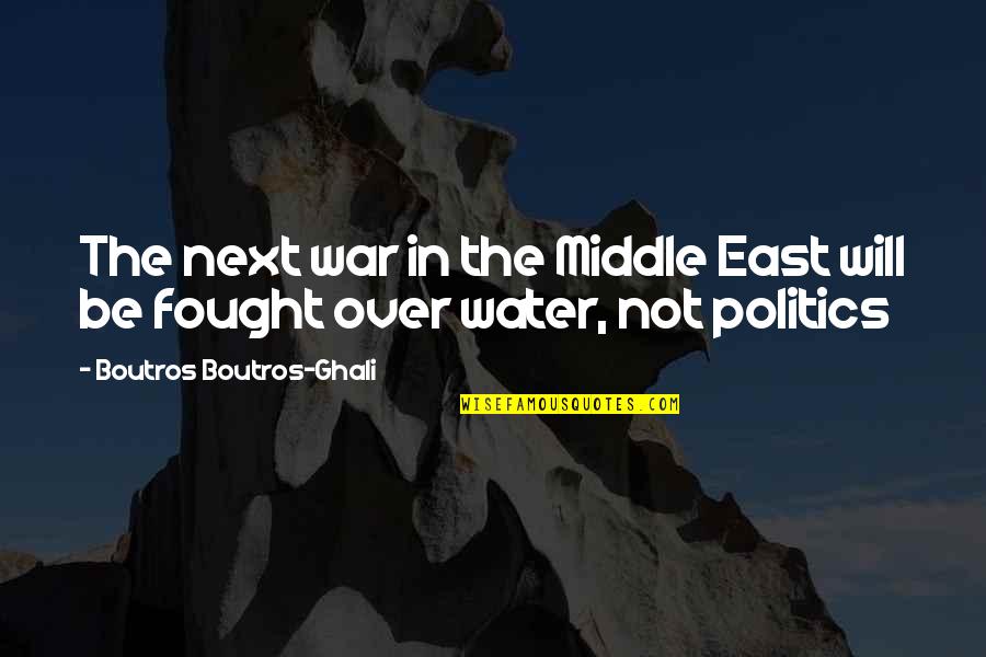 Schal Quotes By Boutros Boutros-Ghali: The next war in the Middle East will