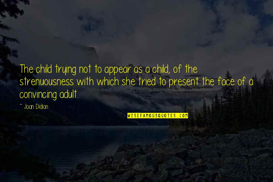 Schalchthof F Nf Quotes By Joan Didion: The child trying not to appear as a