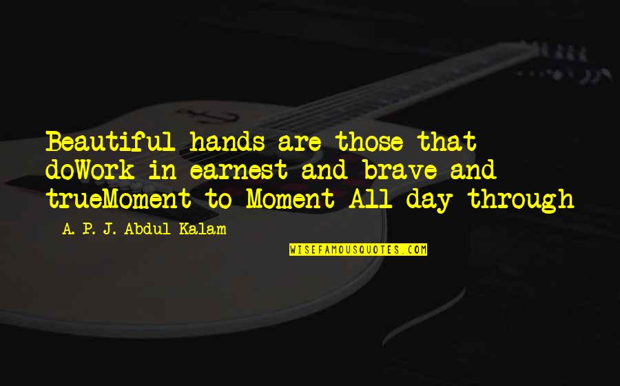 Schalet Benjamin Quotes By A. P. J. Abdul Kalam: Beautiful hands are those that doWork in earnest