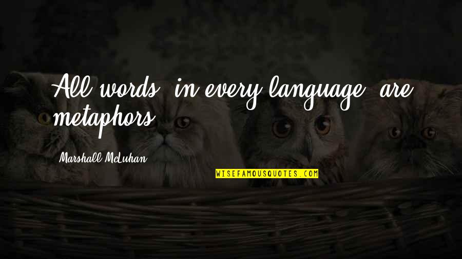 Schalet Quotes By Marshall McLuhan: All words, in every language, are metaphors.