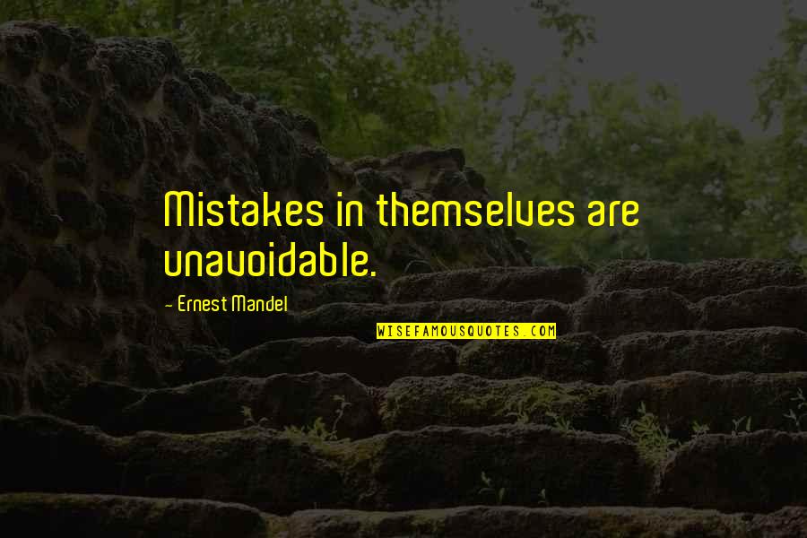 Schaline Quotes By Ernest Mandel: Mistakes in themselves are unavoidable.