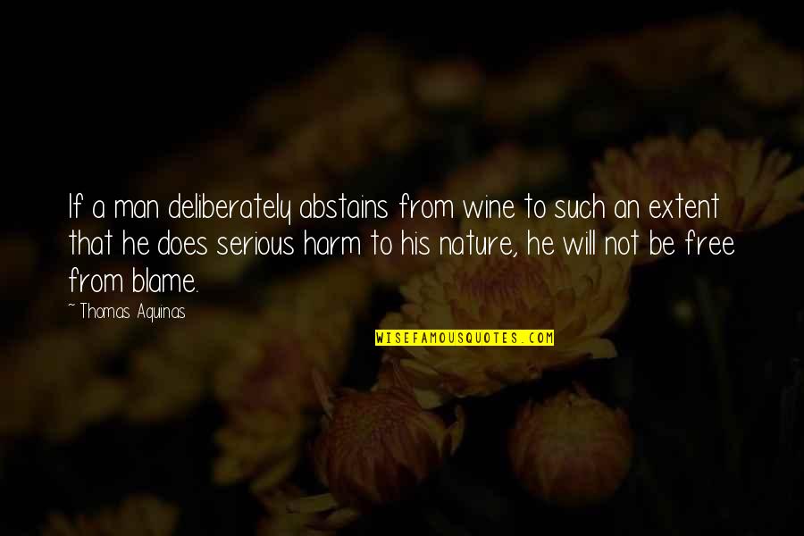 Schaline Quotes By Thomas Aquinas: If a man deliberately abstains from wine to