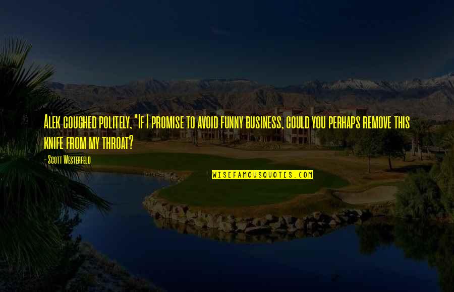 Schalit Quotes By Scott Westerfeld: Alek coughed politely, "If I promise to avoid Schalit Quotes By Scott Westerfeld: Alek coughed politely, "If I promise to avoid
