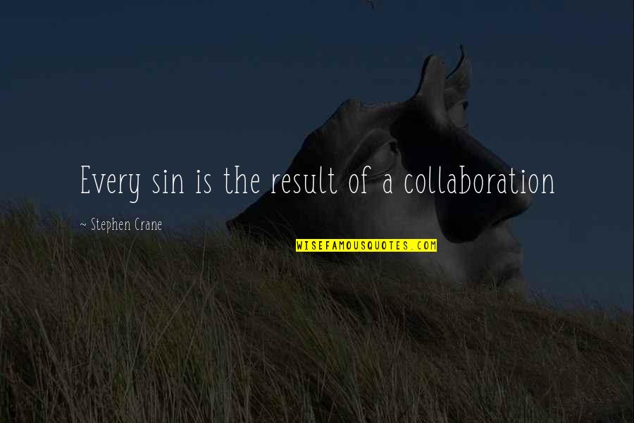 Schalit Quotes By Stephen Crane: Every sin is the result of a collaboration Schalit Quotes By Stephen Crane: Every sin is the result of a collaboration