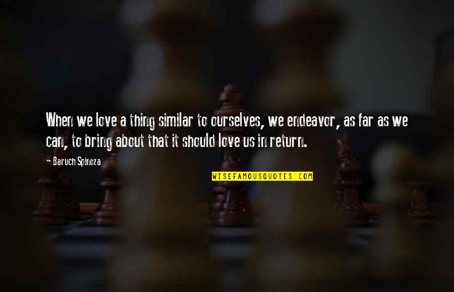 Schalke Meister Quote Quotes By Baruch Spinoza: When we love a thing similar to ourselves, Schalke Meister Quote Quotes By Baruch Spinoza: When we love a thing similar to ourselves,
