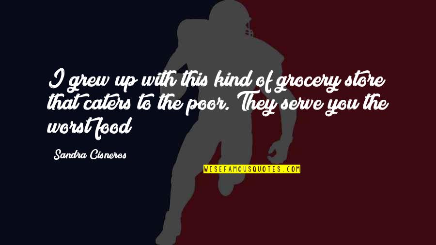Schalke Meister Quote Quotes By Sandra Cisneros: I grew up with this kind of grocery Schalke Meister Quote Quotes By Sandra Cisneros: I grew up with this kind of grocery