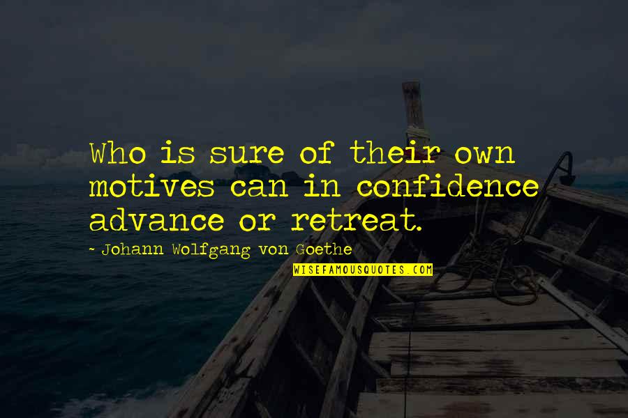 Schallenberger Quotes By Johann Wolfgang Von Goethe: Who is sure of their own motives can