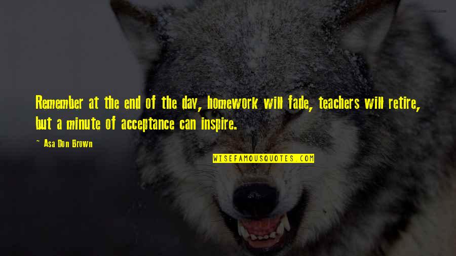 Schambach Radio Quotes By Asa Don Brown: Remember at the end of the day, homework Schambach Radio Quotes By Asa Don Brown: Remember at the end of the day, homework