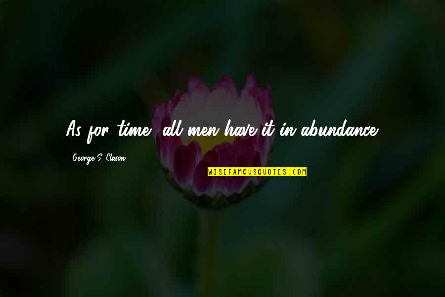 Schambergs Capillaritis Quotes By George S. Clason: As for time, all men have it in Schambergs Capillaritis Quotes By George S. Clason: As for time, all men have it in