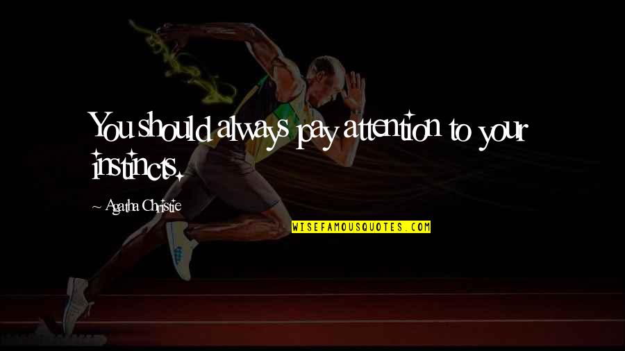 Schamens Quotes By Agatha Christie: You should always pay attention to your instincts. Schamens Quotes By Agatha Christie: You should always pay attention to your instincts.