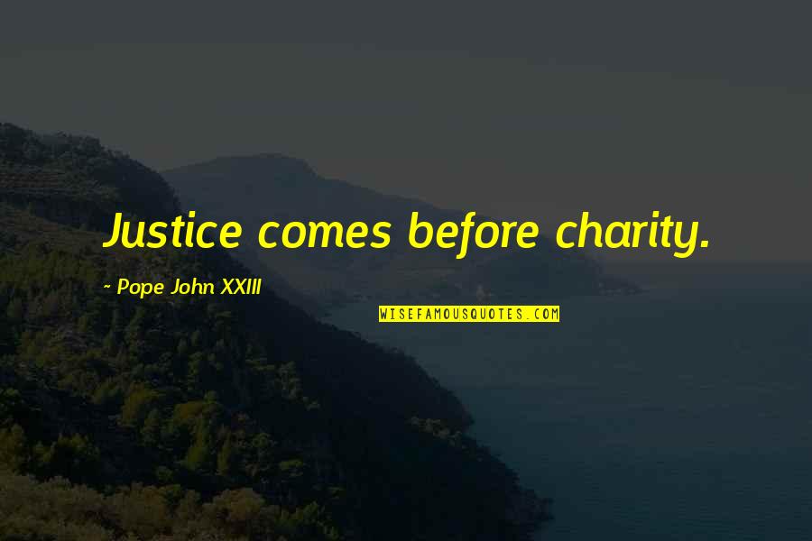 Schamroth And Sons Quotes By Pope John XXIII: Justice comes before charity. Schamroth And Sons Quotes By Pope John XXIII: Justice comes before charity.