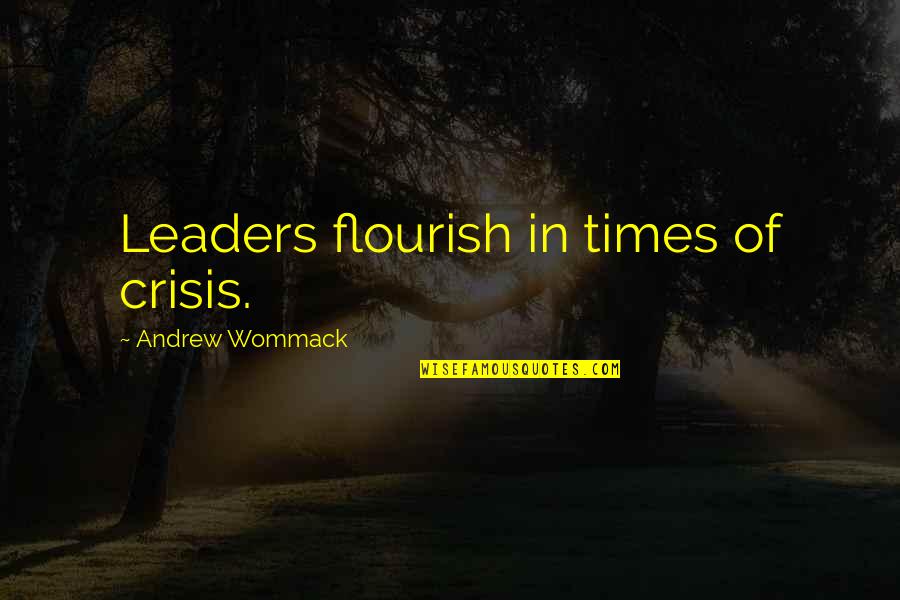 Schamroths Sign Quotes By Andrew Wommack: Leaders flourish in times of crisis.
