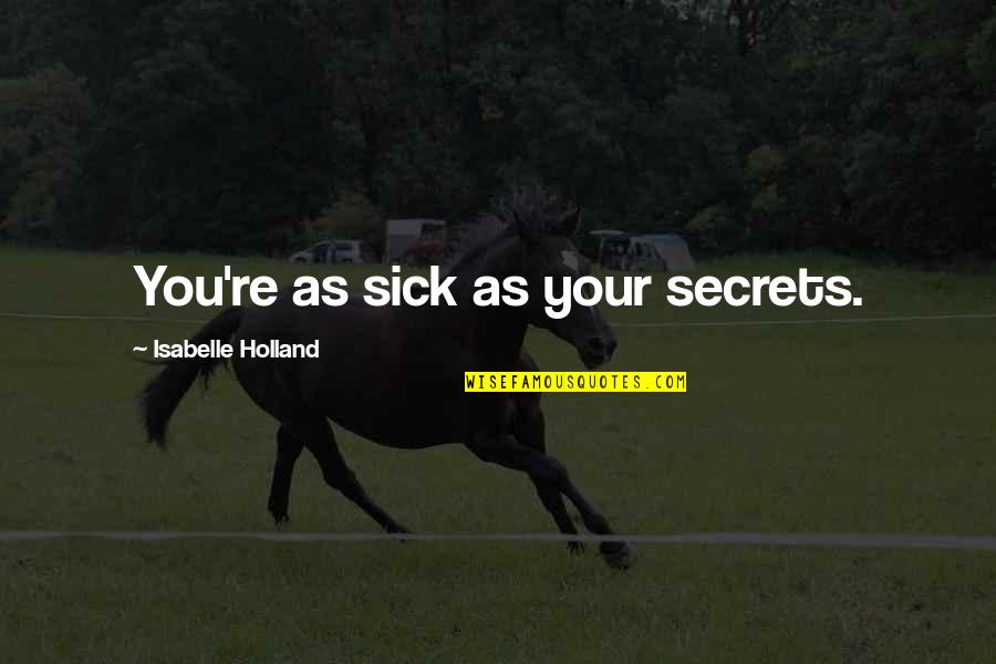 Schamroths Sign Quotes By Isabelle Holland: You're as sick as your secrets.