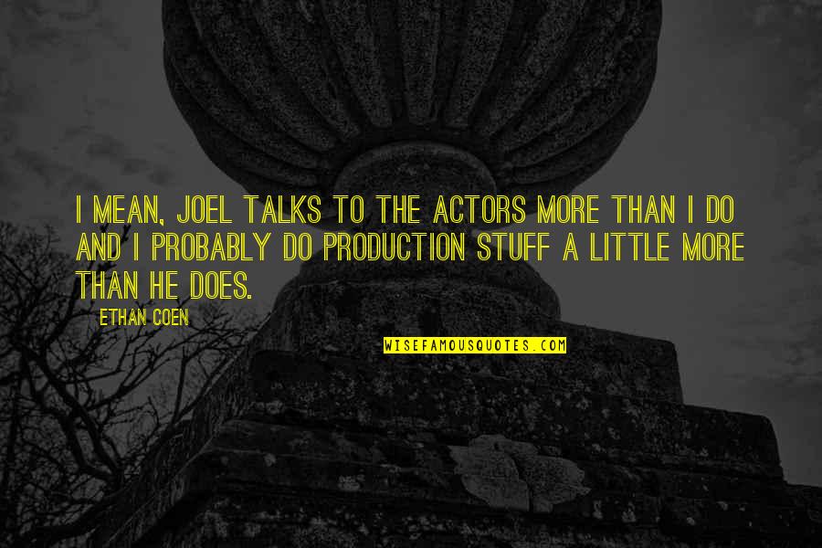 Schanbergs Quotes By Ethan Coen: I mean, Joel talks to the actors more