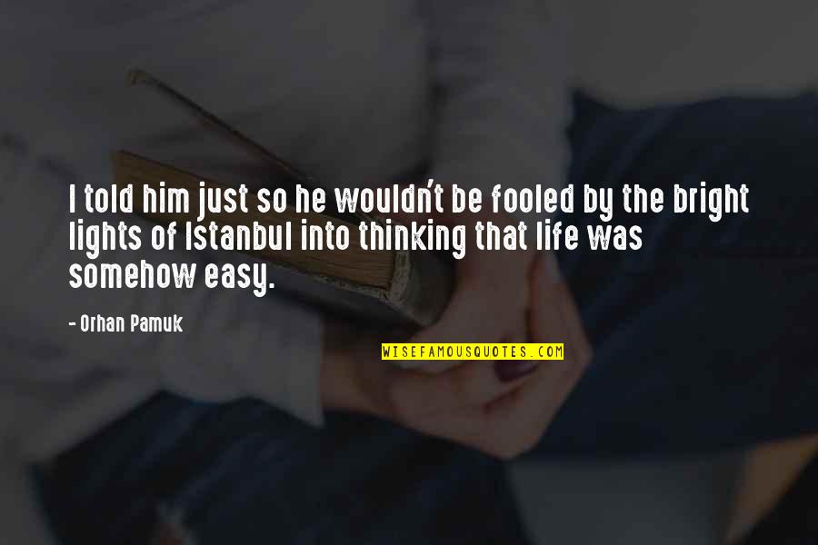 Schancupp Joel Quotes By Orhan Pamuk: I told him just so he wouldn't be Schancupp Joel Quotes By Orhan Pamuk: I told him just so he wouldn't be