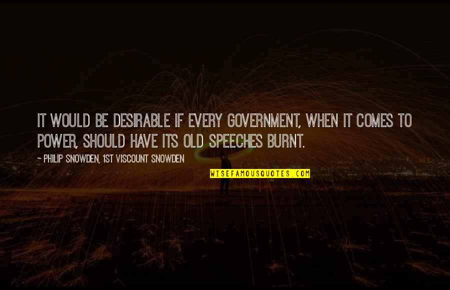 Schancupp Joel Quotes By Philip Snowden, 1st Viscount Snowden: It would be desirable if every Government, when Schancupp Joel Quotes By Philip Snowden, 1st Viscount Snowden: It would be desirable if every Government, when