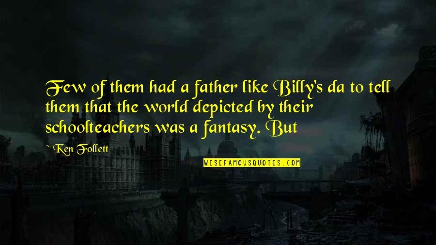 Schandl Buschenschank Quotes By Ken Follett: Few of them had a father like Billy's