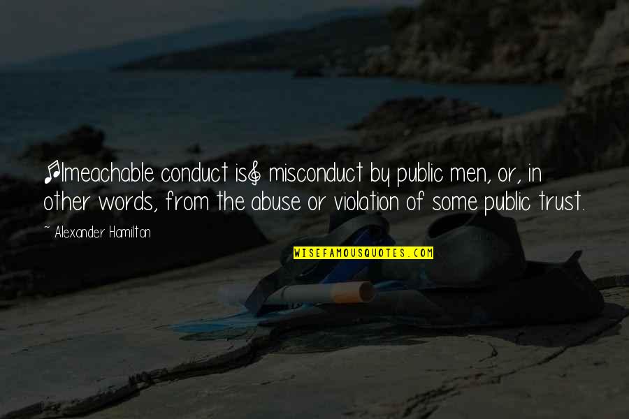 Schannel Quotes By Alexander Hamilton: [Imeachable conduct is] misconduct by public men, or,