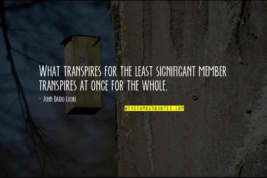 Schannel Quotes By John Daido Loori: What transpires for the least significant member transpires Schannel Quotes By John Daido Loori: What transpires for the least significant member transpires